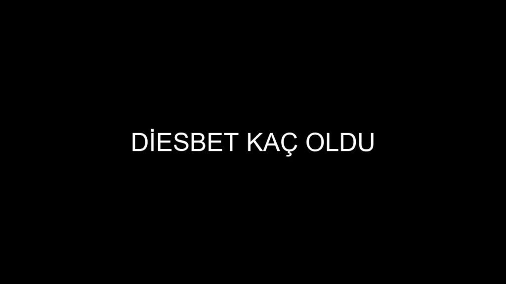 Diesbet Kaç Oldu